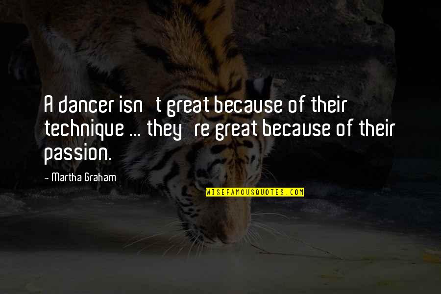 Achacoso Origin Quotes By Martha Graham: A dancer isn't great because of their technique Achacoso Origin Quotes By Martha Graham: A dancer isn't great because of their technique