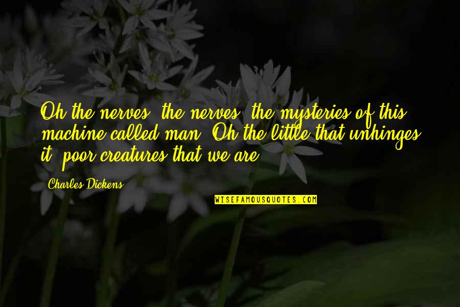Achaea Quotes By Charles Dickens: Oh the nerves, the nerves; the mysteries of