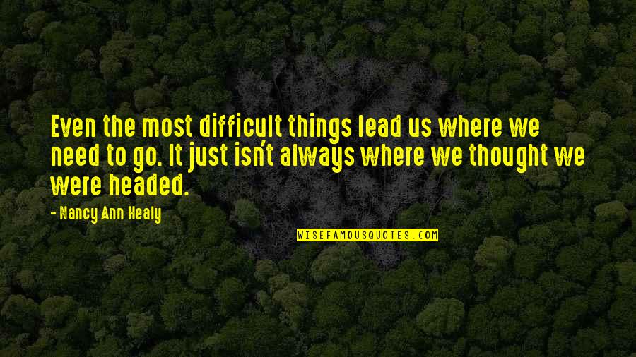 Achaea Quotes By Nancy Ann Healy: Even the most difficult things lead us where