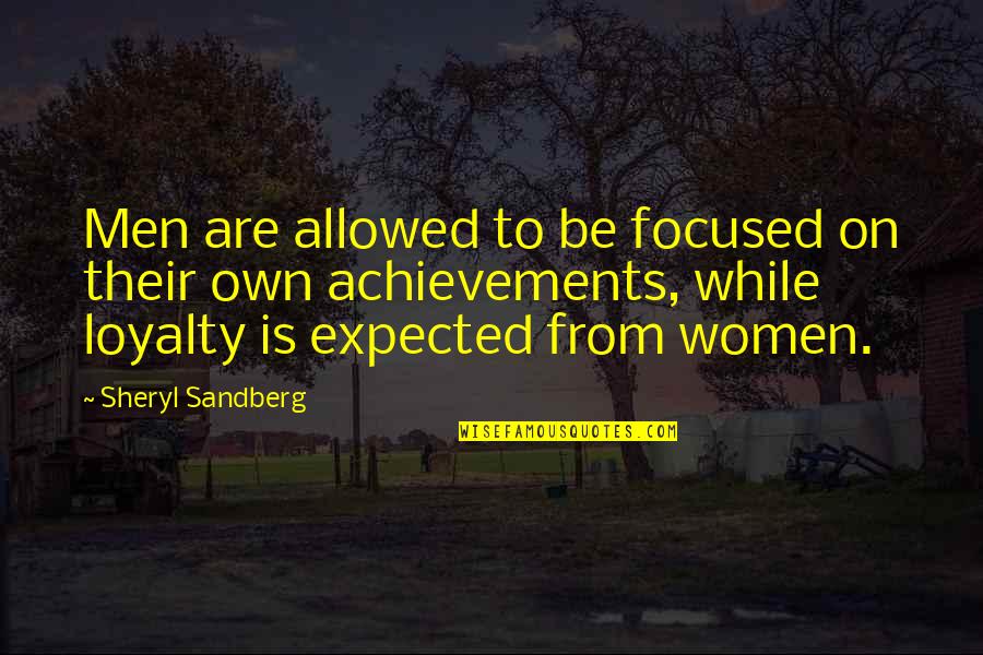 Achaea Quotes By Sheryl Sandberg: Men are allowed to be focused on their