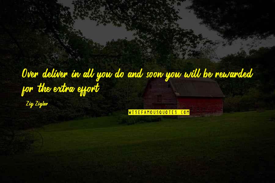 Achaea Quotes By Zig Ziglar: Over deliver in all you do and soon