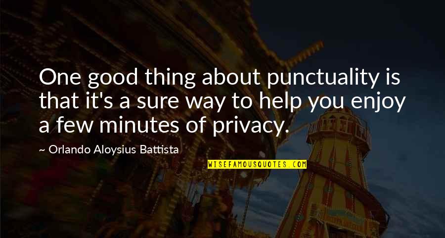 Achaeans Quotes By Orlando Aloysius Battista: One good thing about punctuality is that it's