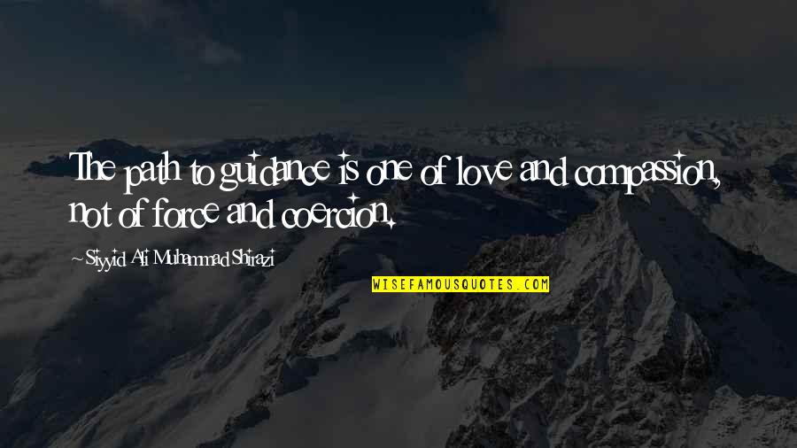 Achaemenian Civilization Quotes By Siyyid Ali Muhammad Shirazi: The path to guidance is one of love