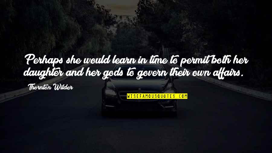 Achaemenid Army Quotes By Thornton Wilder: Perhaps she would learn in time to permit Achaemenid Army Quotes By Thornton Wilder: Perhaps she would learn in time to permit