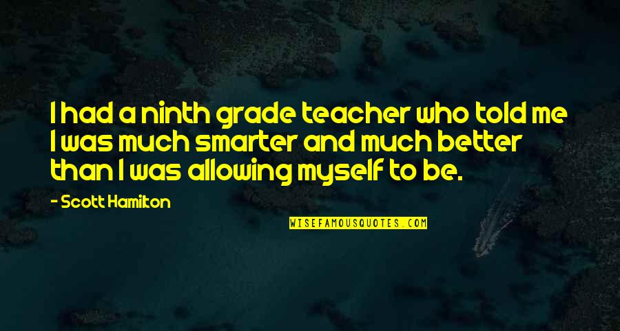 Achaens Quotes By Scott Hamilton: I had a ninth grade teacher who told