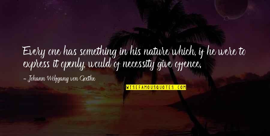Achai Quotes By Johann Wolfgang Von Goethe: Every one has something in his nature which,