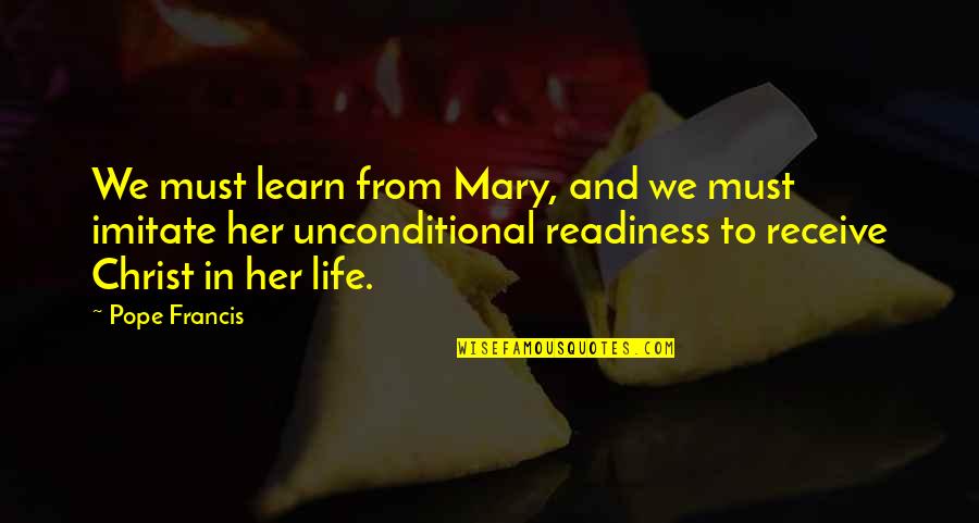 Achaia Strom Quotes By Pope Francis: We must learn from Mary, and we must Achaia Strom Quotes By Pope Francis: We must learn from Mary, and we must