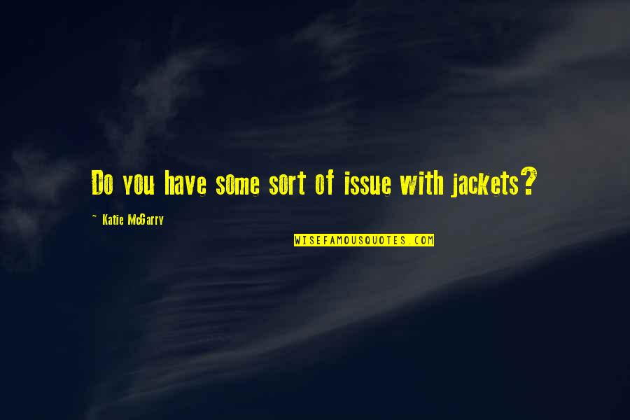 Achaiah The 7th Quotes By Katie McGarry: Do you have some sort of issue with Achaiah The 7th Quotes By Katie McGarry: Do you have some sort of issue with