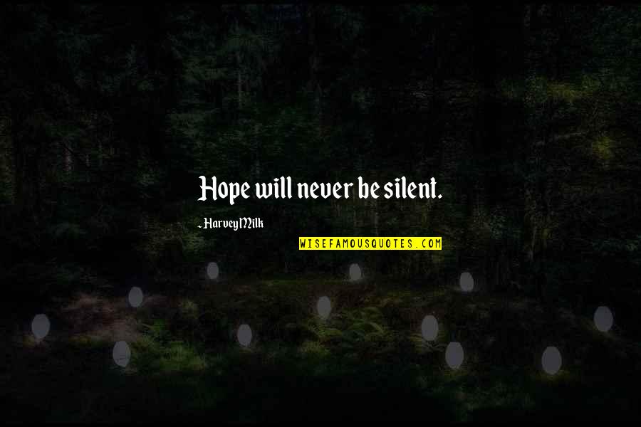 Achako Quotes By Harvey Milk: Hope will never be silent. Achako Quotes By Harvey Milk: Hope will never be silent.