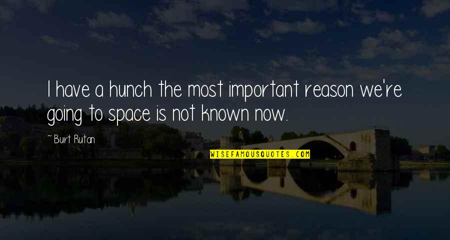 Achamian Quotes By Burt Rutan: I have a hunch the most important reason