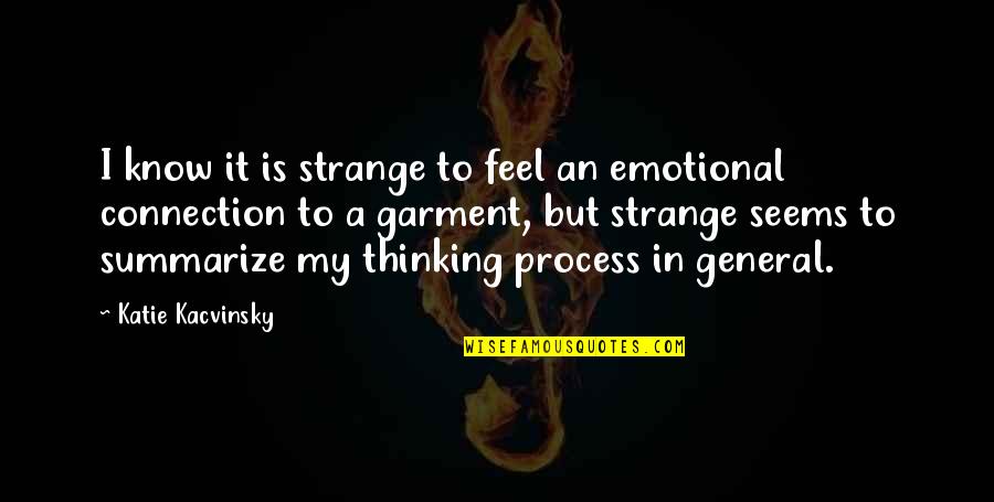 Achamillai Quotes By Katie Kacvinsky: I know it is strange to feel an Achamillai Quotes By Katie Kacvinsky: I know it is strange to feel an