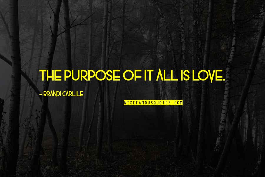 Achamos Sinonimos Quotes By Brandi Carlile: The purpose of it all is love. Achamos Sinonimos Quotes By Brandi Carlile: The purpose of it all is love.