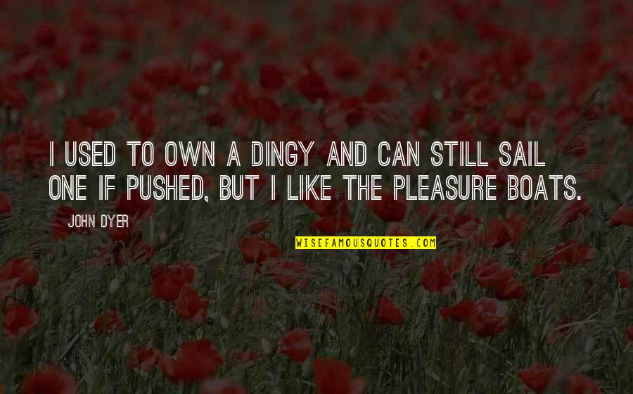 Achamos Sinonimos Quotes By John Dyer: I used to own a dingy and can