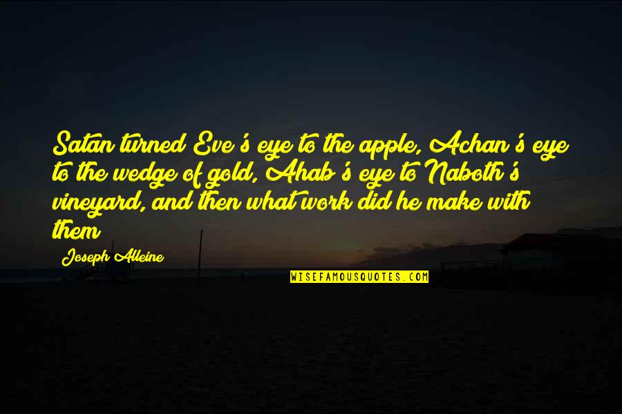 Achan Quotes By Joseph Alleine: Satan turned Eve's eye to the apple, Achan's