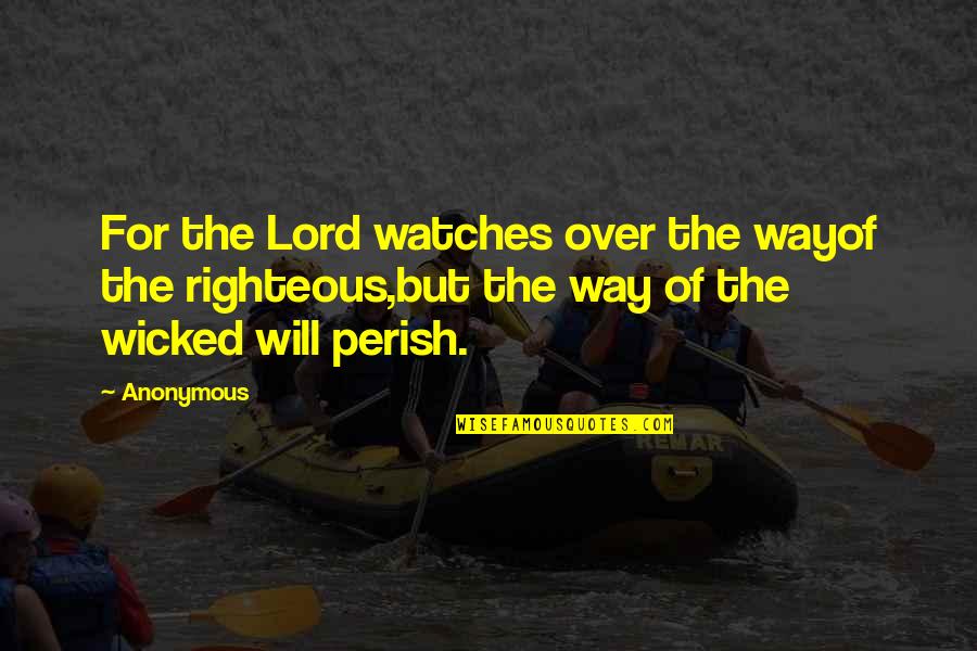 Achara Kino Quotes By Anonymous: For the Lord watches over the wayof the