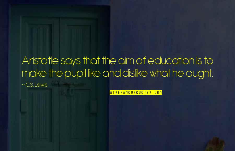 Achara Kino Quotes By C.S. Lewis: Aristotle says that the aim of education is