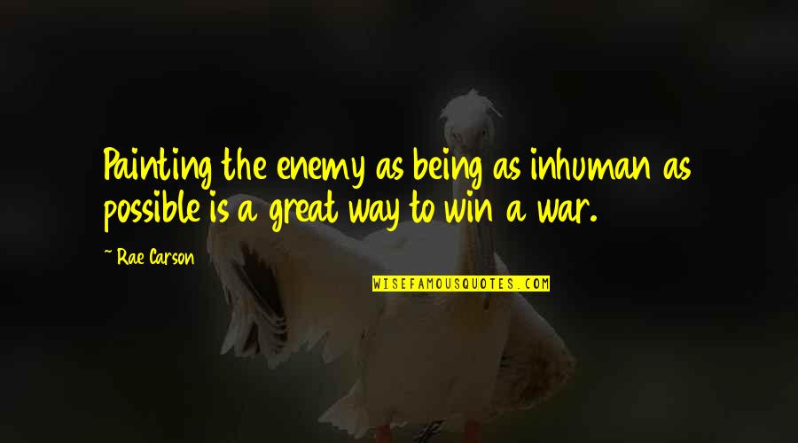Achara Quotes By Rae Carson: Painting the enemy as being as inhuman as