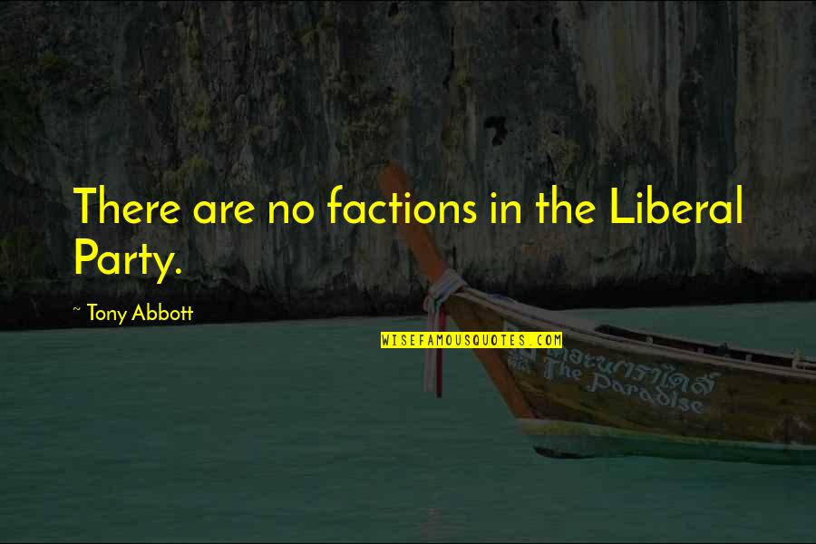 Acharekar Quotes By Tony Abbott: There are no factions in the Liberal Party.