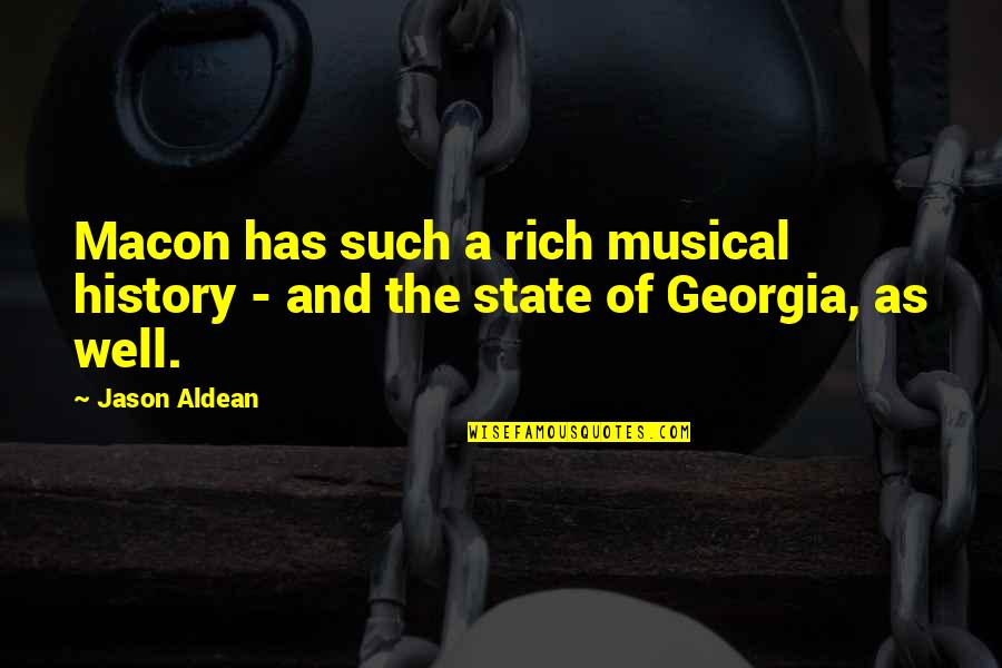 Acharia Hyperoche Quotes By Jason Aldean: Macon has such a rich musical history -