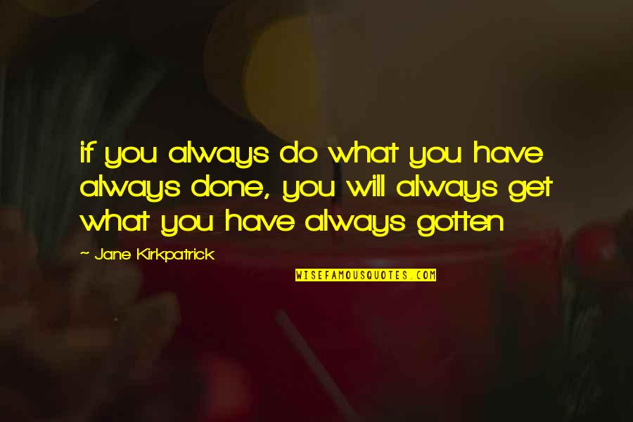 Acharia Moth Quotes By Jane Kirkpatrick: if you always do what you have always Acharia Moth Quotes By Jane Kirkpatrick: if you always do what you have always