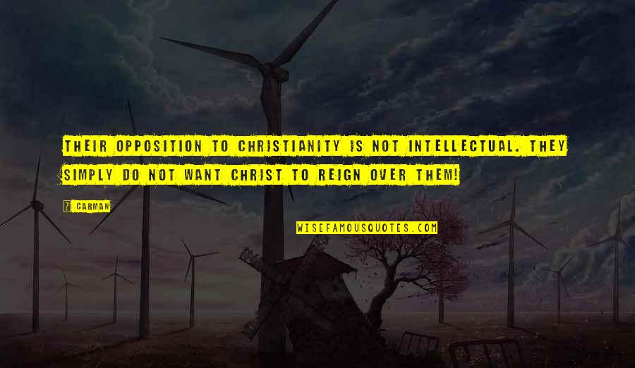 Acharnai Quotes By Carman: Their opposition to Christianity is not intellectual. They Acharnai Quotes By Carman: Their opposition to Christianity is not intellectual. They