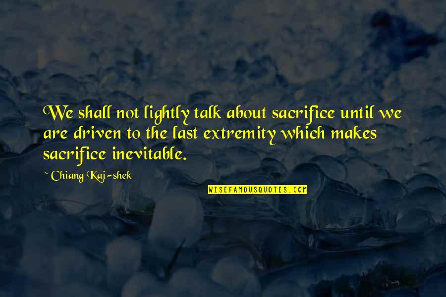 Acharnai Quotes By Chiang Kai-shek: We shall not lightly talk about sacrifice until Acharnai Quotes By Chiang Kai-shek: We shall not lightly talk about sacrifice until