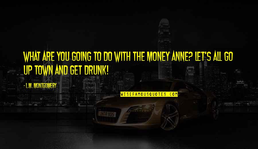 Acharnai Quotes By L.M. Montgomery: What are you going to do with the