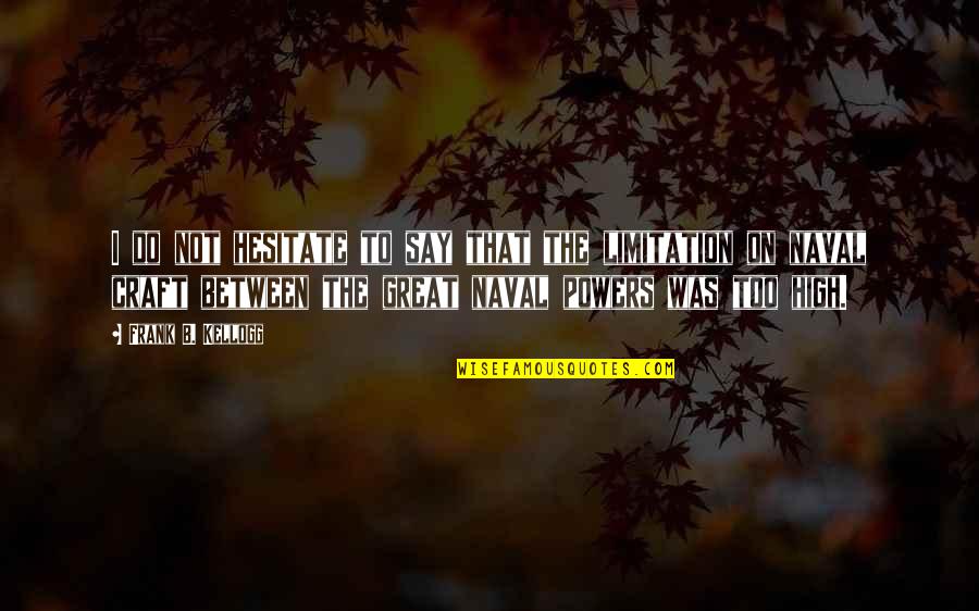 Acharnement Quotes By Frank B. Kellogg: I do not hesitate to say that the Acharnement Quotes By Frank B. Kellogg: I do not hesitate to say that the