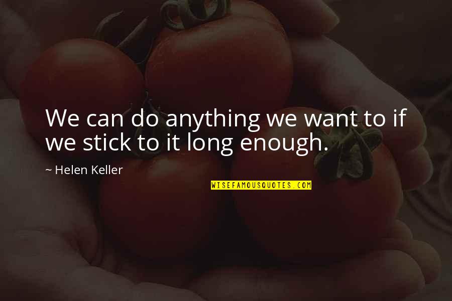 Acharnement Quotes By Helen Keller: We can do anything we want to if Acharnement Quotes By Helen Keller: We can do anything we want to if