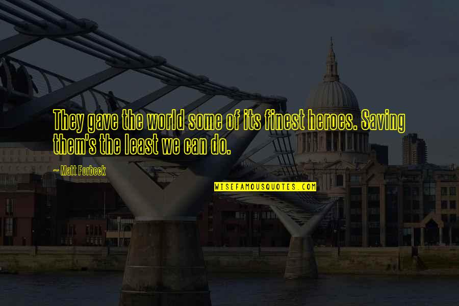 Acharnement Quotes By Matt Forbeck: They gave the world some of its finest