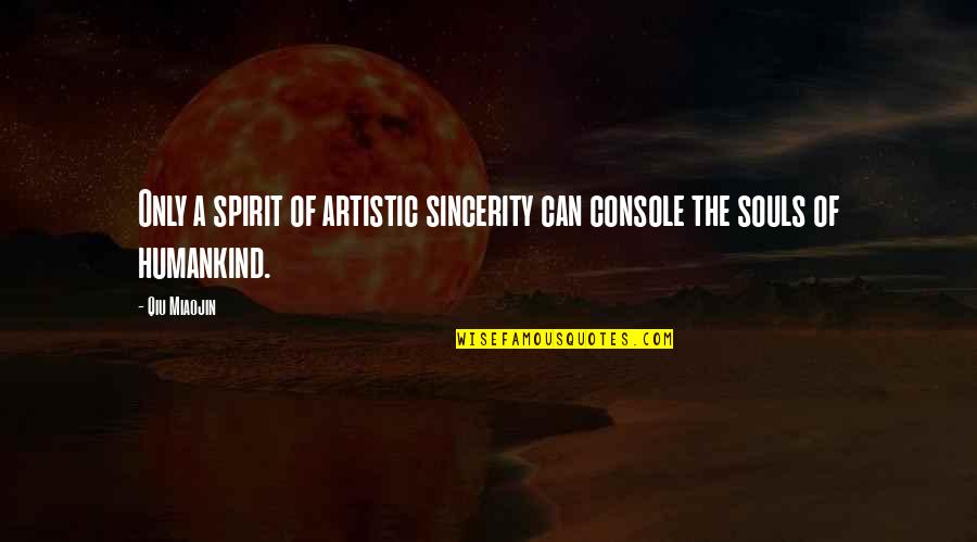 Acharon Quotes By Qiu Miaojin: Only a spirit of artistic sincerity can console