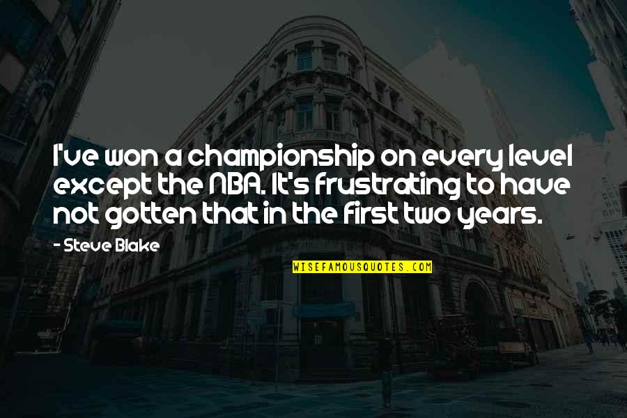 Acharya Mahashraman Quotes By Steve Blake: I've won a championship on every level except Acharya Mahashraman Quotes By Steve Blake: I've won a championship on every level except
