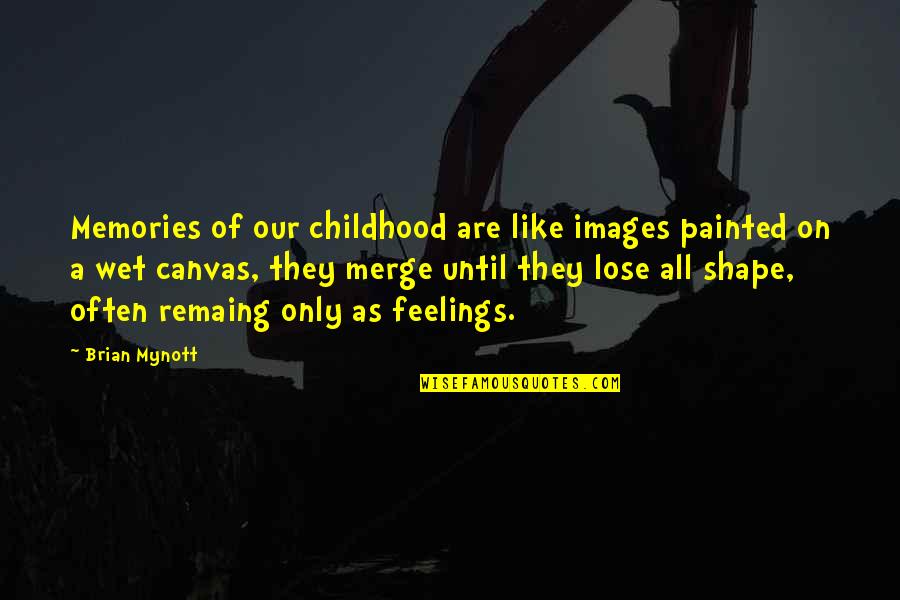 Acharya Prashant Hindi Quotes By Brian Mynott: Memories of our childhood are like images painted Acharya Prashant Hindi Quotes By Brian Mynott: Memories of our childhood are like images painted