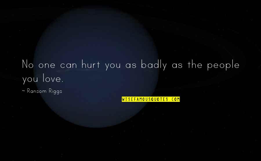 Acharya Quotes By Ransom Riggs: No one can hurt you as badly as Acharya Quotes By Ransom Riggs: No one can hurt you as badly as