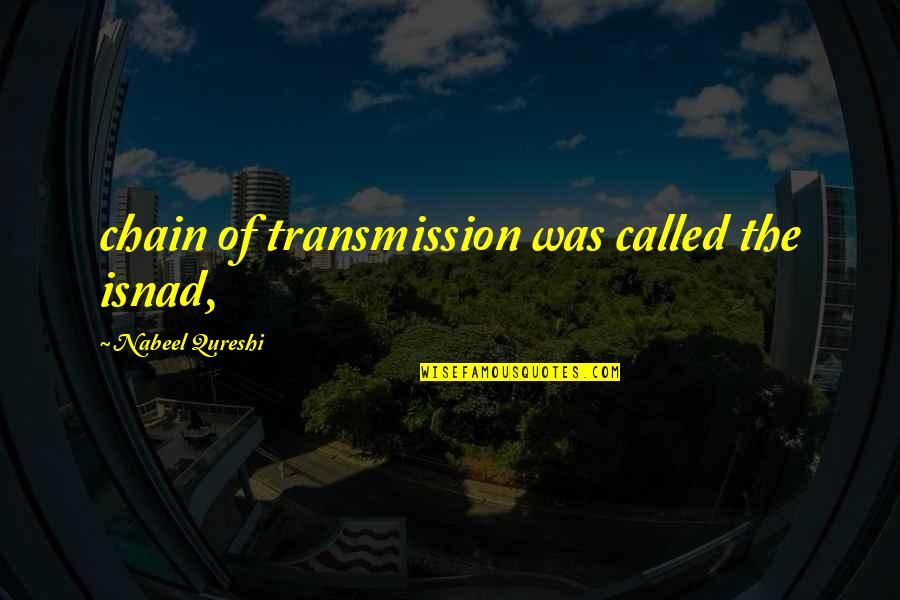 Acharya Shantideva Quotes By Nabeel Qureshi: chain of transmission was called the isnad,