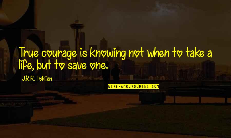 Acharya Shree Yogeesh Quotes By J.R.R. Tolkien: True courage is knowing not when to take