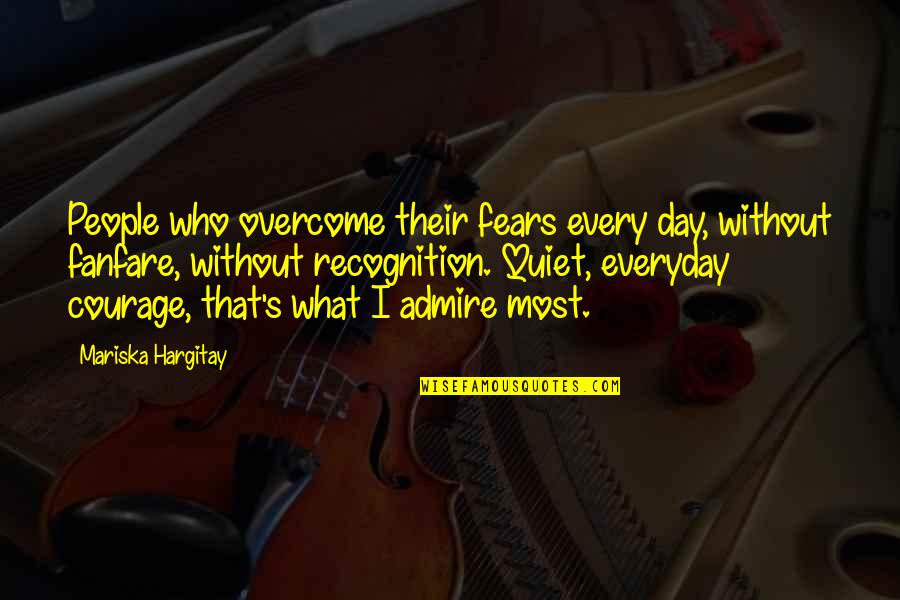 Acharya Shree Yogeesh Quotes By Mariska Hargitay: People who overcome their fears every day, without