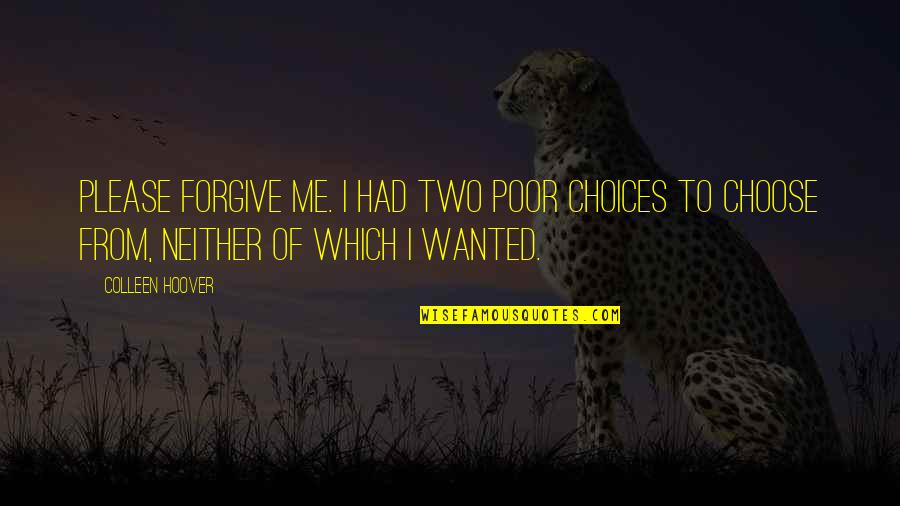 Acharya Vinoba Bhave Quotes By Colleen Hoover: Please forgive me. I had two poor choices