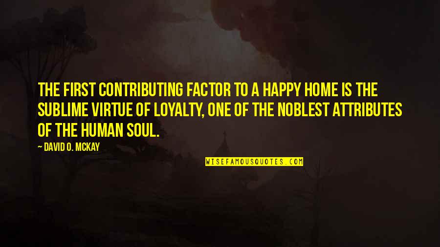 Achat Shaalti Quotes By David O. McKay: The first contributing factor to a happy home