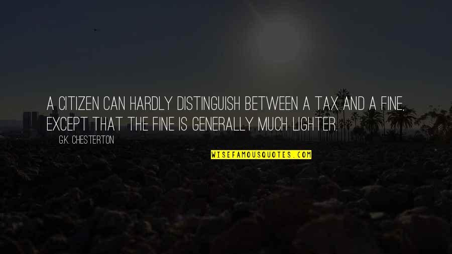 Achatz Pie Quotes By G.K. Chesterton: A citizen can hardly distinguish between a tax Achatz Pie Quotes By G.K. Chesterton: A citizen can hardly distinguish between a tax