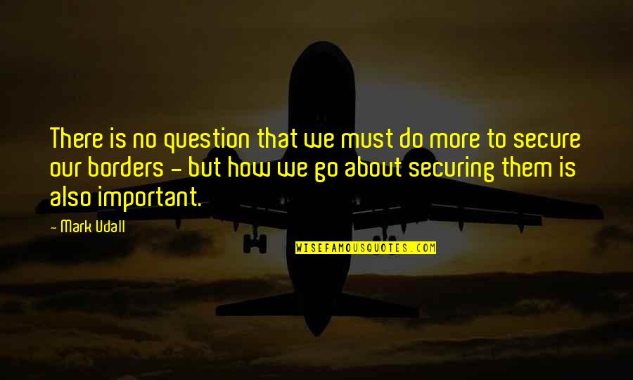 Achatz Pie Quotes By Mark Udall: There is no question that we must do Achatz Pie Quotes By Mark Udall: There is no question that we must do