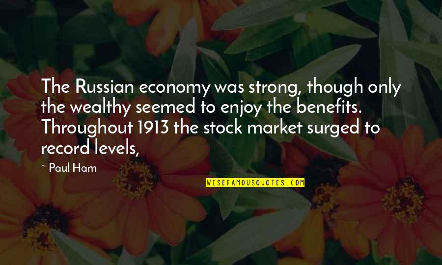 Achaval Cornejo Quotes By Paul Ham: The Russian economy was strong, though only the Achaval Cornejo Quotes By Paul Ham: The Russian economy was strong, though only the