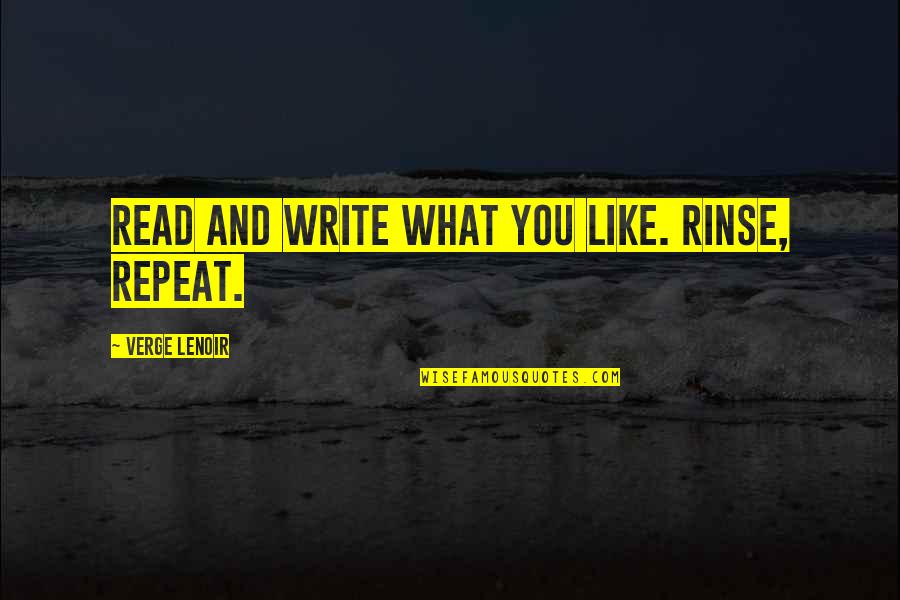 Achaval Malbec Quotes By Verge LeNoir: Read and write what you like. Rinse, repeat. Achaval Malbec Quotes By Verge LeNoir: Read and write what you like. Rinse, repeat.