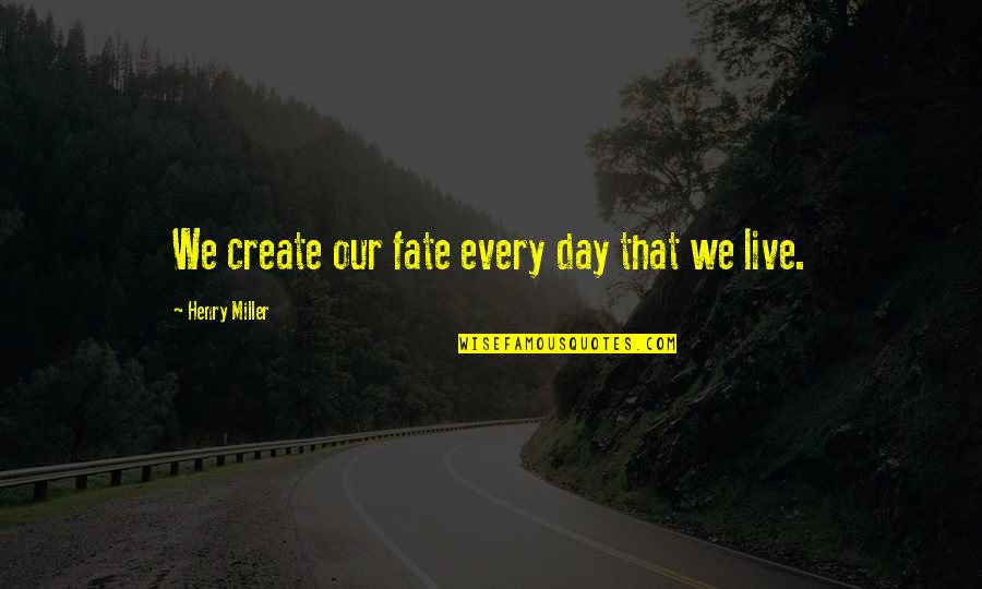 Achazo Quotes By Henry Miller: We create our fate every day that we
