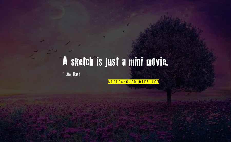 Achazo Quotes By Jim Rash: A sketch is just a mini movie.