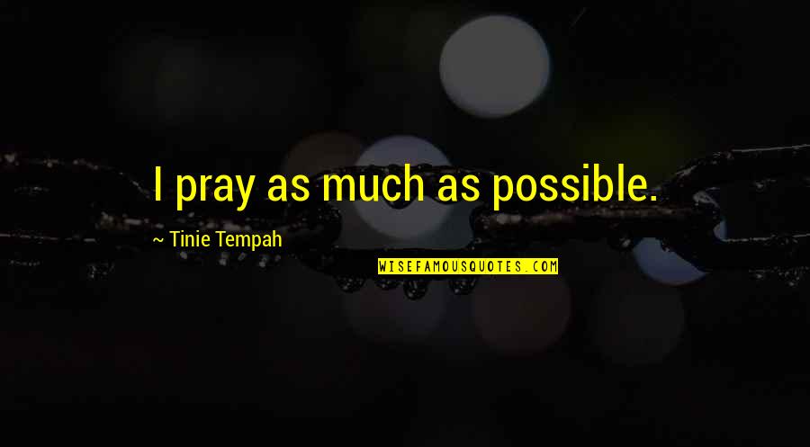 Ache Karam Quotes By Tinie Tempah: I pray as much as possible.
