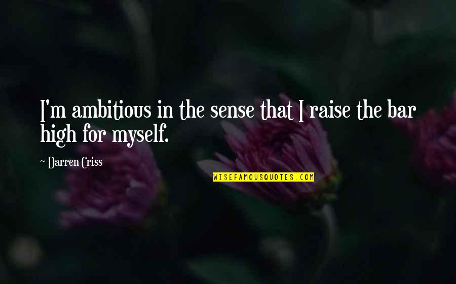 Ache Log Quotes By Darren Criss: I'm ambitious in the sense that I raise