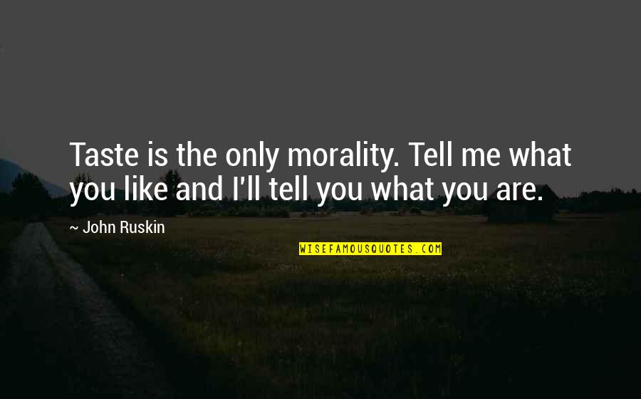 Ache Log Quotes By John Ruskin: Taste is the only morality. Tell me what