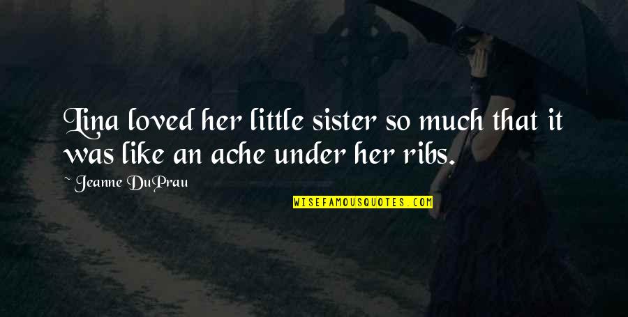 Ache Quotes By Jeanne DuPrau: Lina loved her little sister so much that