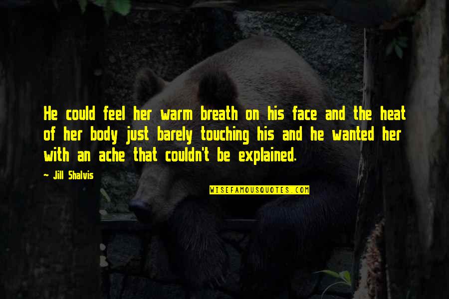 Ache Quotes By Jill Shalvis: He could feel her warm breath on his